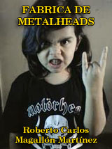FABRICA DE METALHEADS de Roberto Carlos Magallón Martínez